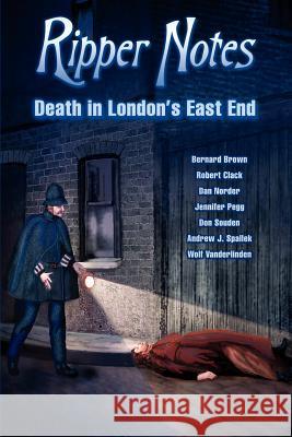 Ripper Notes: Death in London's East End Norder, Dan 9780975912959 Inklings Press