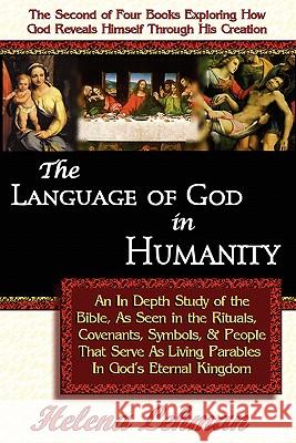 The Language of God in Humanity, An In Depth Study of the Bible as Seen in the Rituals, Covenants, Symbols, and People that Serve as Living Parables I Lehman, Helena 9780975913116 Pillar of Enoch Ministry