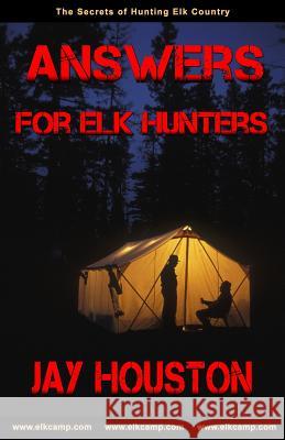 Answers for Elk Hunters Jay Houston 9780975931950 Jackson Creek Publishers