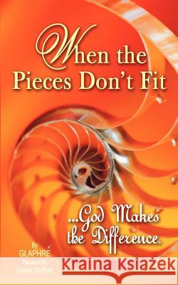 When the Pieces Don't Fit...God Makes the Difference Glaphre Gilliland Gloria Gaither 9780975950401 Gloria Gaither