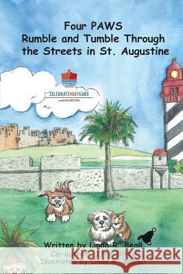 Four PAWS Rumble and Tumble Through the Streets in St. Augustine Beall, Linda R. 9780975953372 Legacies & Memories