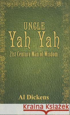 Uncle Yah Yah: 21st Century Man of Wisdom Al Dickens 9780975964682 Wahida Clark Presents Publishing, LLC