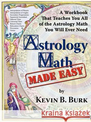 Astrology Math Made Easy Kevin B. Burk 9780975968246