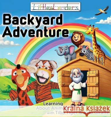 Little Leaders Backyard Adventure: Learning About Animals with Tibo Tiger and JoJo Giraffe Bradley Silvius 9780975980255 Little Leaders Company, LLC