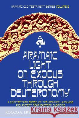 Aramaic Light on Exodus through Deuteronomy Lamsa, George M. 9780976008040 Noohra Foundation