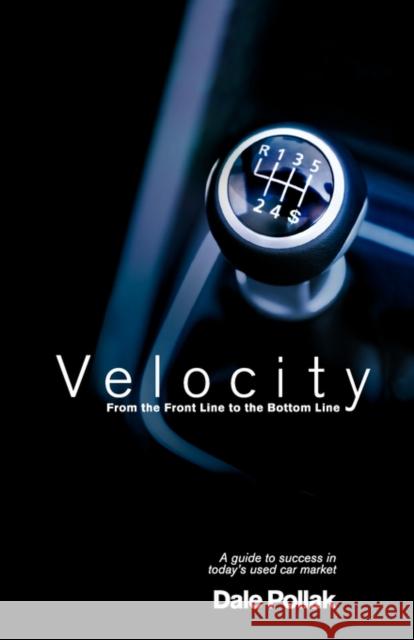 Velocity: From the Front Line to the Bottom Line Pollak, Dale 9780976009573 New Year Publishing LLC