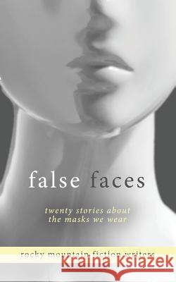 False Faces: Twenty Stories About the Masks We Wear Warren, Hammond 9780976022572 Rmfw Press