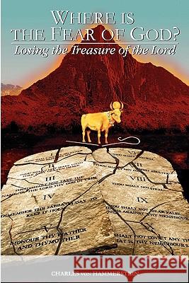 Where is the Fear of God?: Finding the Treasure of the Lord Von Hammerstein, Charles George 9780976030218 More Abundant Life