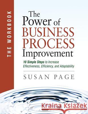 The Power of Business Process Improvement: The Workbook Susan Page 9780976042839 Lowell Books