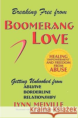 Breaking Free from Boomerang Love: Getting Unhooked from Borderline Personality Disorder Relationships Melville, Lynn 9780976060031 Melville Publications