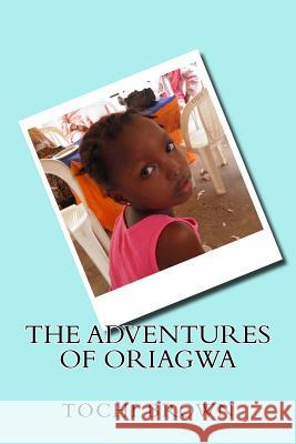 The Adventures of Oriagwa Tochi Brown 9780976065982 One Thought Press