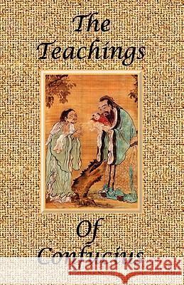 The Teachings of Confucius - Special Edition Confucius                                James H. Ford James Legge 9780976072621 El Paso Norte Press