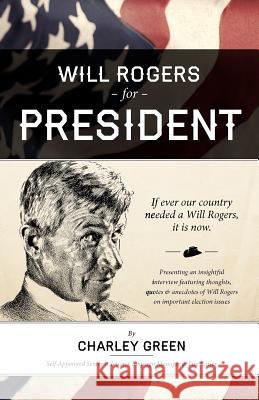 Will Rogers for President Charley Green 9780976081227 C R Green & Associates