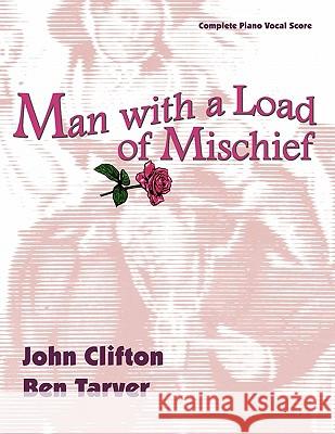 Man with a Load of Mischief: The Complete Piano/Vocal Score Ben Tarver John Clifton 9780976084655 Foley Square Books