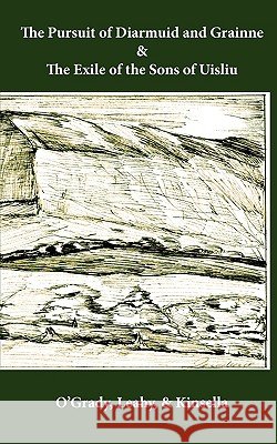 The Pursuit of Diarmuid and Grainne / The Exile of the Sons of Uisliu Standish O'Grady Arthur Herbert Leahy T. E. Kinsella 9780976115748 Old Baldy Press