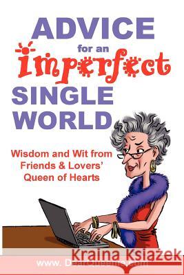 Advice for an Imperfect Single World: Wisdom and Wit from Friends & Lovers' Queen of Hearts Pat Gaudette 9780976121008 Home & Leisure Publishing