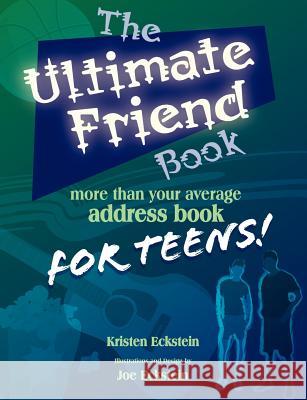 The Ultimate Friend Book: More Than Your Average Address Book For Teens! Eckstein, Kristen J. 9780976131717 Imagine Books