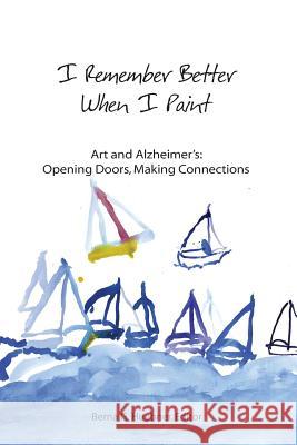 I Remember Better When I Paint: Art and Alzheimer's: Opening Doors, Making Connections Berna G. Huebner Hilgos                                   Deborah Lange 9780976136446