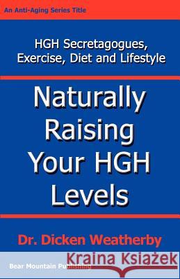 Naturally Raising Your HGH Levels Dicken C. Weatherby 9780976136705