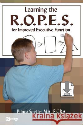 Learning the R.O.P.E.S. for Improved Executive Function Patricia Schetter 9780976151708 Abta Publications & Products
