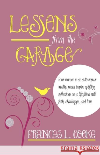 Lessons from the Garage Cooke, Frances L. 9780976155386 Avventura Press