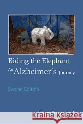 Riding the Elephant: an Alzheimer's Journey Diane Porter Goff 9780976155973 Dreamsplice