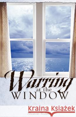 Warring at the Window Sharon Kay Riddle 9780976158325 Olive Leaf Publications