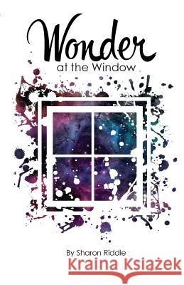 Wonder at the Window Sharon Kay Riddle Dianne Michele Dudney Mary Grace Riddle 9780976158394 Olive Leaf Publications