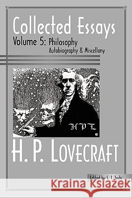 Collected Essays 5: Philosophy; Autobiography and Miscellany Lovecraft, H. P. 9780976159230