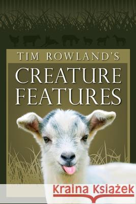 Tim Rowland's Creature Features Tim Rowland 9780976159735 High Peaks Publishing