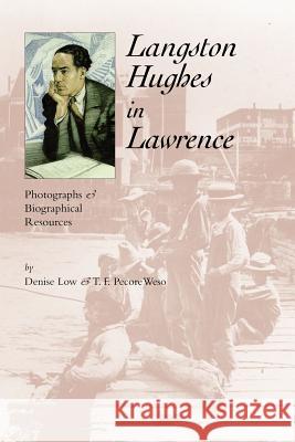 Langston Hughes in Lawrence: Photographs and Biographical Resources Denise Low T. F. Pecore Weso 9780976177333 Mammoth