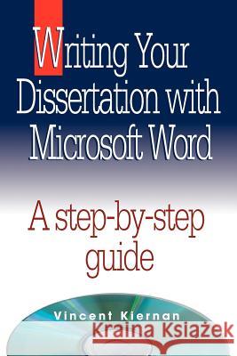 Writing Your Dissertation with Microsoft Word Vincent Kiernan 9780976186809 Mattily Publishing