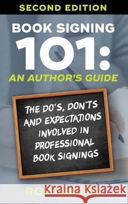 Book Signing 101: An Author's Guide: The Do's, Don'ts & Expectations in Professional Book Signing Rob Watts 9780976191612 Ocean View Press