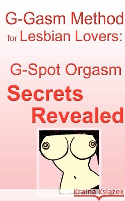 G-gasm Method for Lesbian Lovers: G-spot Orgasm Secrets Revealed. Jani 9780976209065