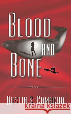 Blood and Bone Austin S. Camacho 9780976218104