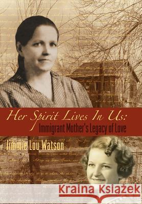 Her Spirit Lives in Us: Immigrant Mother's Legacy of Love Watson, Jimmie Lou 9780976227908 Book Ventures