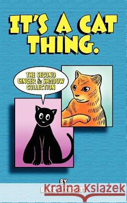 It's a Cat Thing: The Second Ginger & Shadow Collection Barry Corbett Barry Corbett 9780976229452