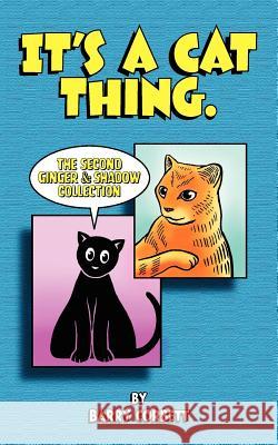 It's a Cat Thing: The Second Ginger & Shadow Collection Barry Corbett Barry Corbett 9780976229452 Corbett Features