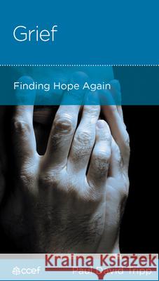 Grief: Finding Hope Again Paul D. Tripp 9780976230823