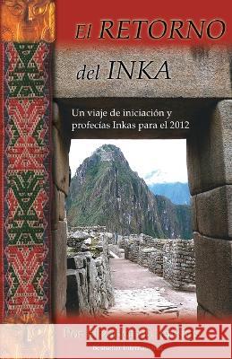 El Retorno del Inka: Un viaje de iniciacion y profecias Inkas para el 2012 Elizabeth B. Jenkins 9780976238775