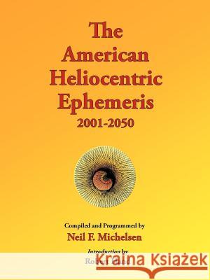 The American Heliocentric Ephemeris 2001-2050 Neil F. Michelsen Robert Hand 9780976242253
