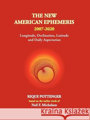 The New American Ephemeris 2007-2020 Rique Pottenger Maria Kay Simms 9780976242284 Starcrafts Pub.