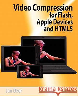 Video Compression for Flash, Apple Devices and Html5 Jan L. Ozer 9780976259503 Doceo Publishing