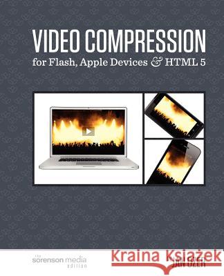 Video Compression for Flash, Apple Devices and HTML5: The Sorenson Media Edition Ozer, Jan 9780976259527 Doceo Publishing