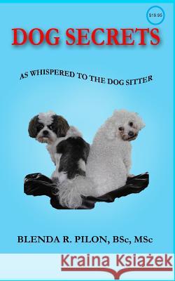 Dog Secrets as Whispered to the Dog Sitter Blenda R. Pilon 9780976277347