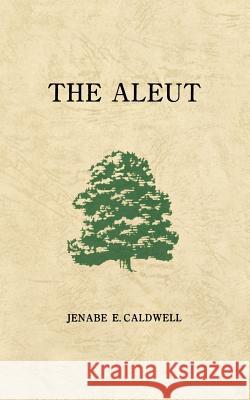 The Aleut Jenabe E. Caldwell 9780976278009 Best Publisher