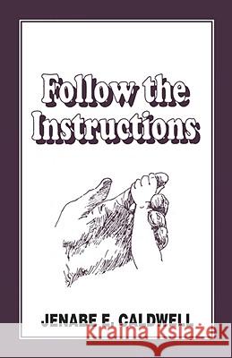 Follow the Instructions Jenabe E. Caldwell 9780976278061 BEST PUBLISHING