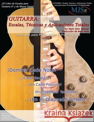 Guitarra: Escalas, Tecnicas Y Aplicaciones Totales: Lecciones Para Principiantes Y Professionales Mark John Sternal Beto Hale 9780976291718 Mjs Publications
