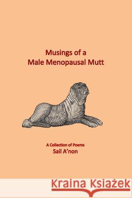 Musings of a Male Menopausal Mutt: A Collection of Poems Sail A'Non Omer Akin 9780976294191