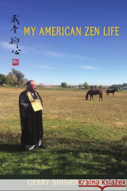 My American Zen Life Gerry Shishin Wick 9780976301639